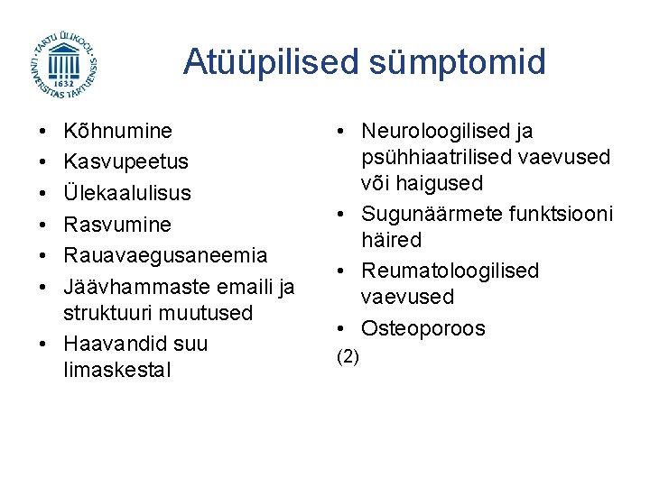 Atüüpilised sümptomid • • • Kõhnumine Kasvupeetus Ülekaalulisus Rasvumine Rauavaegusaneemia Jäävhammaste emaili ja struktuuri