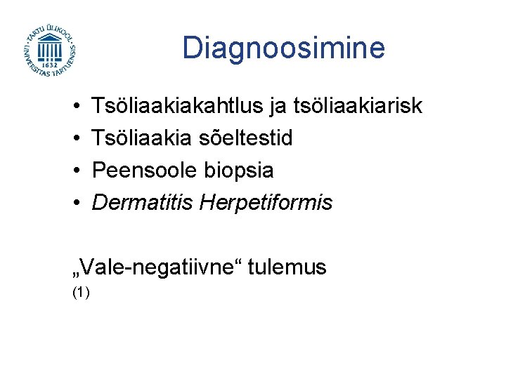 Diagnoosimine • • Tsöliaakiakahtlus ja tsöliaakiarisk Tsöliaakia sõeltestid Peensoole biopsia Dermatitis Herpetiformis „Vale-negatiivne“ tulemus