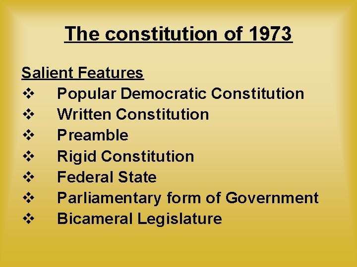 The constitution of 1973 Salient Features v Popular Democratic Constitution v Written Constitution v