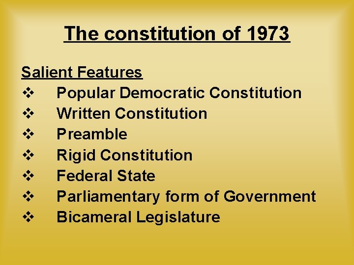 The constitution of 1973 Salient Features v Popular Democratic Constitution v Written Constitution v The constitution of 1973 Salient Features v Popular Democratic Constitution v Written Constitution v