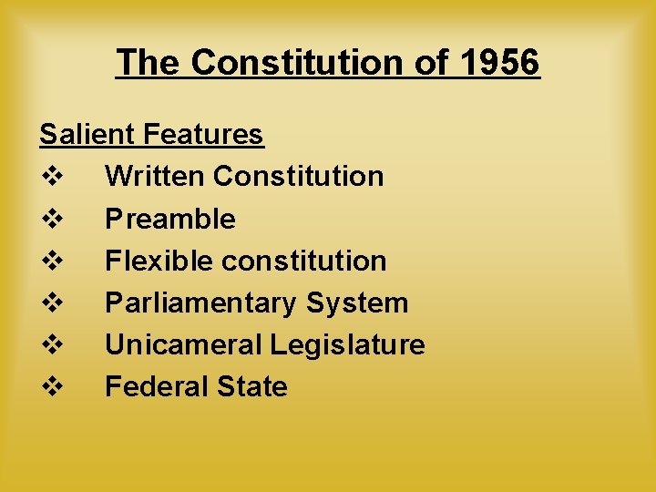 The Constitution of 1956 Salient Features v Written Constitution v Preamble v Flexible constitution