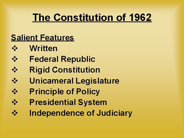 The Constitution of 1962 Salient Features v Written v Federal Republic v Rigid Constitution