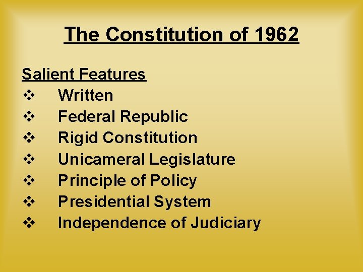 The Constitution of 1962 Salient Features v Written v Federal Republic v Rigid Constitution The Constitution of 1962 Salient Features v Written v Federal Republic v Rigid Constitution
