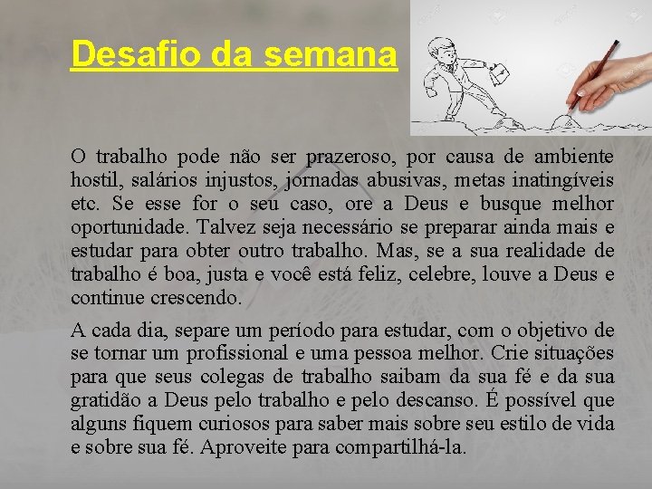 Desafio da semana O trabalho pode não ser prazeroso, por causa de ambiente hostil,