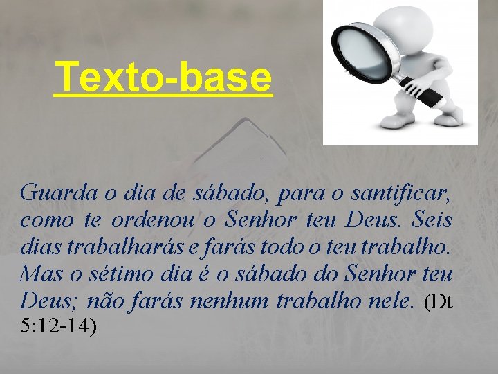 Texto-base Guarda o dia de sábado, para o santificar, como te ordenou o Senhor