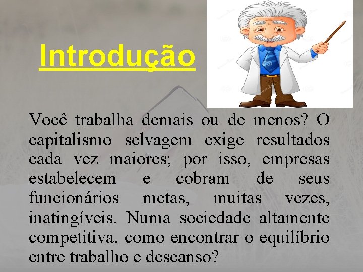 Introdução Você trabalha demais ou de menos? O capitalismo selvagem exige resultados cada vez