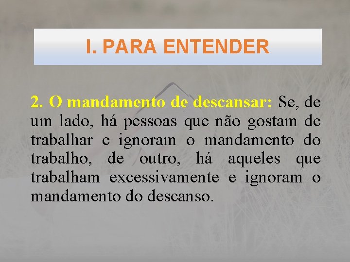 I. PARA ENTENDER 2. O mandamento de descansar: Se, de um lado, há pessoas