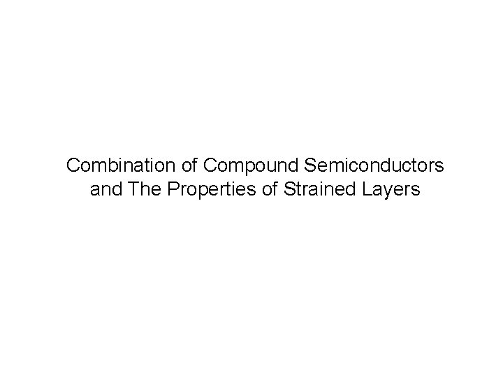 Combination of Compound Semiconductors and The Properties of Strained Layers 
