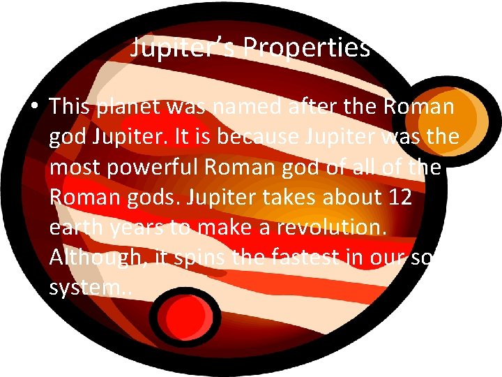 Jupiter’s Properties • This planet was named after the Roman god Jupiter. It is