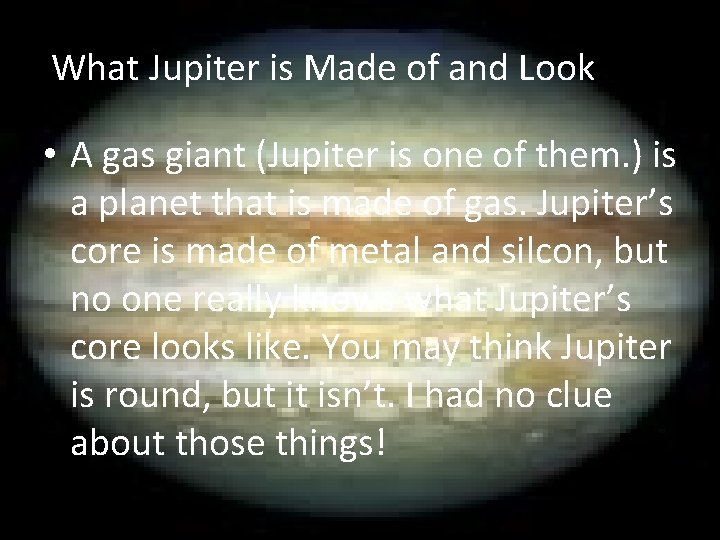 What Jupiter is Made of and Look Like • A gas giant (Jupiter is