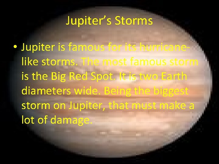 Jupiter’s Storms • Jupiter is famous for its hurricanelike storms. The most famous storm
