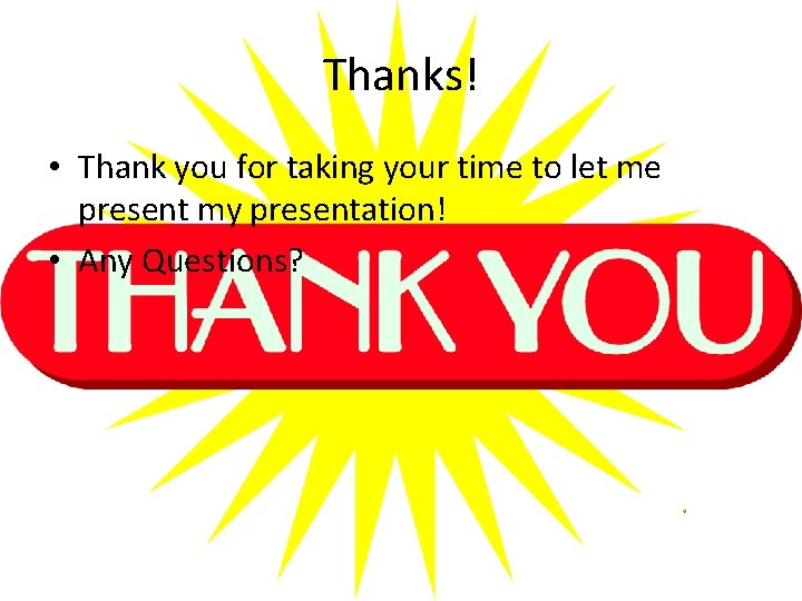 Thanks! • Thank you for taking your time to let me present my presentation!