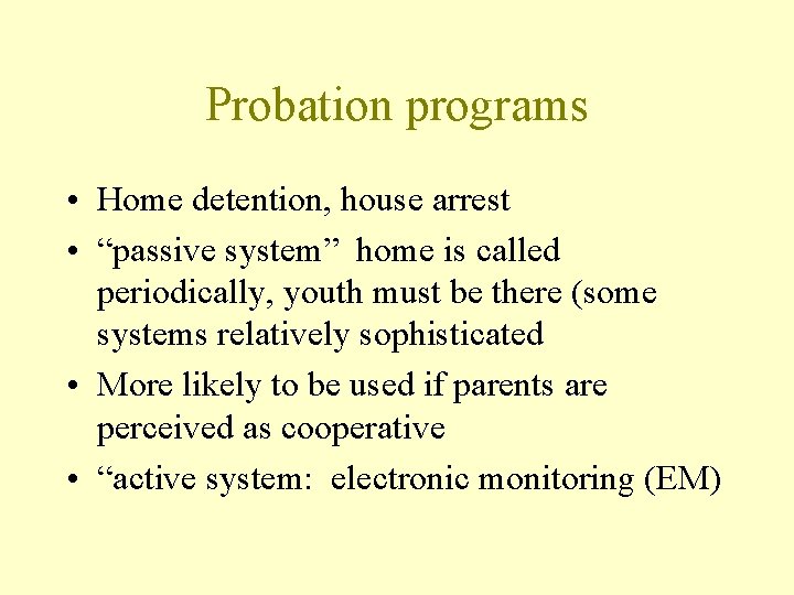 Probation programs • Home detention, house arrest • “passive system” home is called periodically,