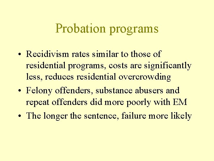 Probation programs • Recidivism rates similar to those of residential programs, costs are significantly