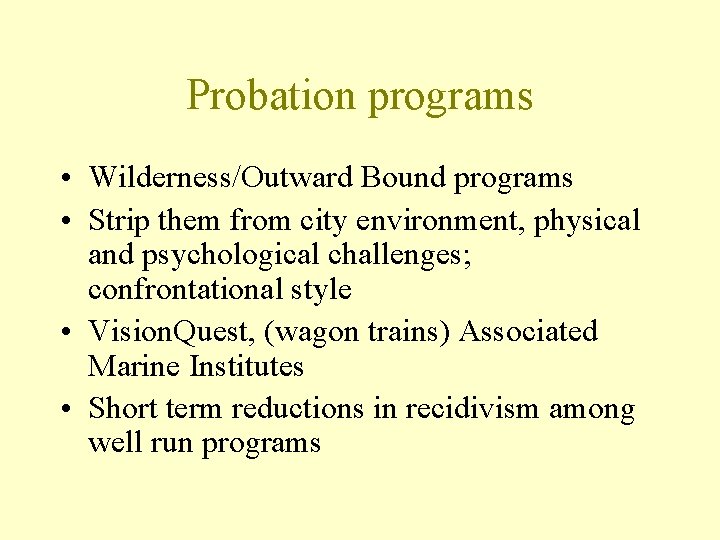 Probation programs • Wilderness/Outward Bound programs • Strip them from city environment, physical and