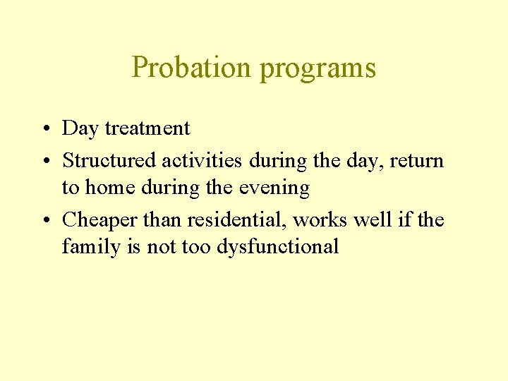 Probation programs • Day treatment • Structured activities during the day, return to home