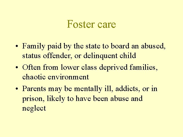 Foster care • Family paid by the state to board an abused, status offender,