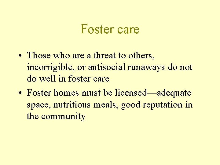 Foster care • Those who are a threat to others, incorrigible, or antisocial runaways