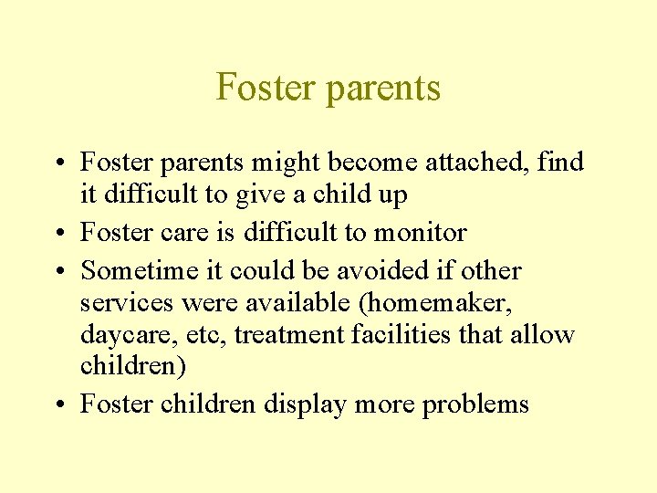 Foster parents • Foster parents might become attached, find it difficult to give a