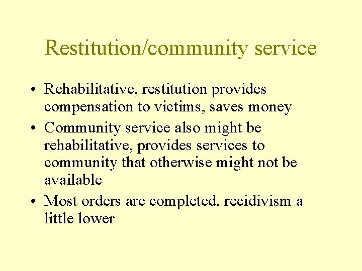 Restitution/community service • Rehabilitative, restitution provides compensation to victims, saves money • Community service