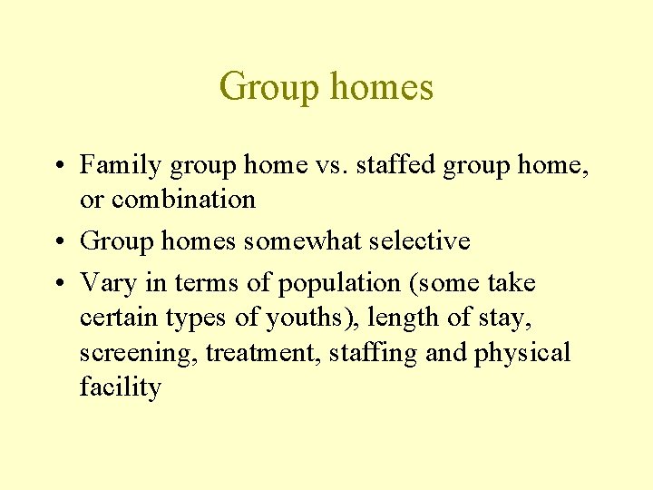 Group homes • Family group home vs. staffed group home, or combination • Group