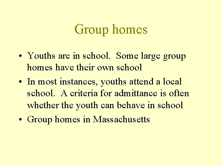 Group homes • Youths are in school. Some large group homes have their own