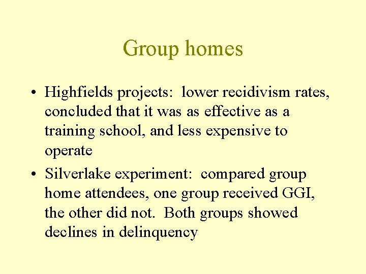 Group homes • Highfields projects: lower recidivism rates, concluded that it was as effective