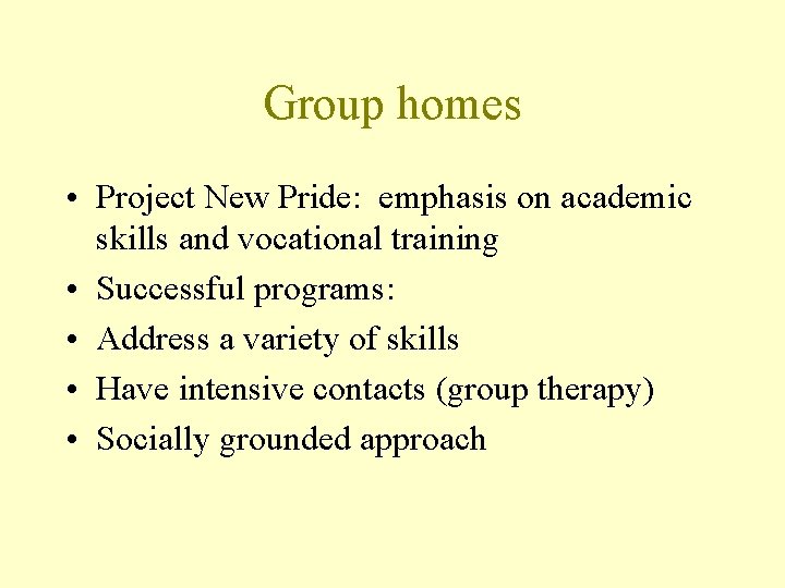 Group homes • Project New Pride: emphasis on academic skills and vocational training •