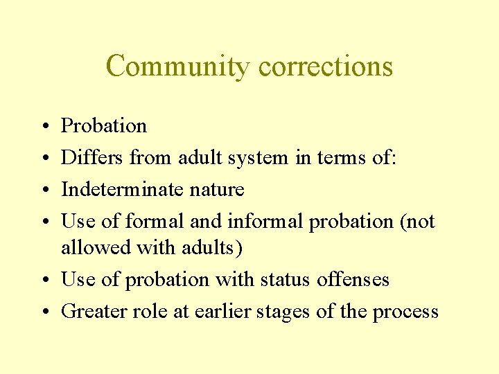 Community corrections • • Probation Differs from adult system in terms of: Indeterminate nature