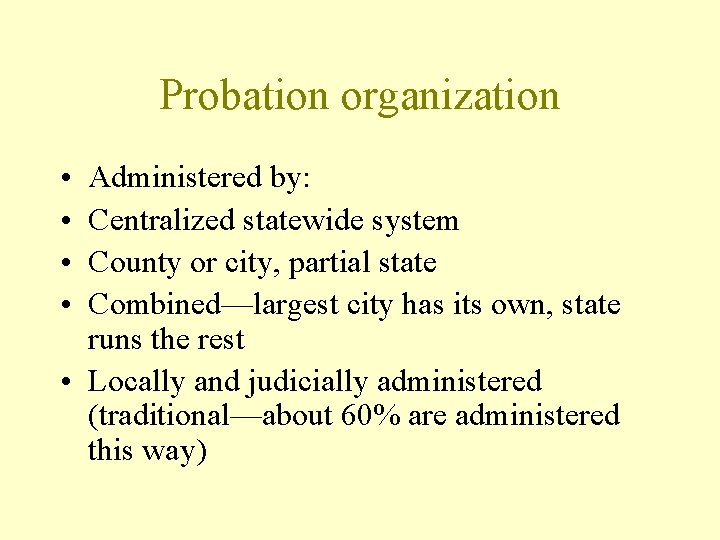 Probation organization • • Administered by: Centralized statewide system County or city, partial state