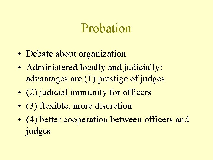 Probation • Debate about organization • Administered locally and judicially: advantages are (1) prestige