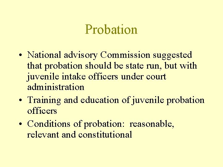 Probation • National advisory Commission suggested that probation should be state run, but with