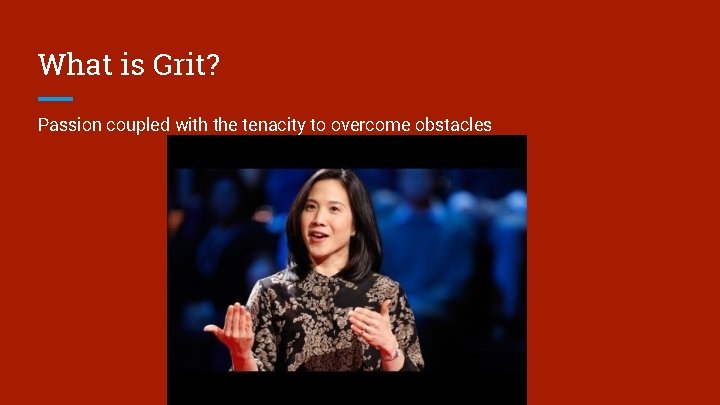 What is Grit? Passion coupled with the tenacity to overcome obstacles 