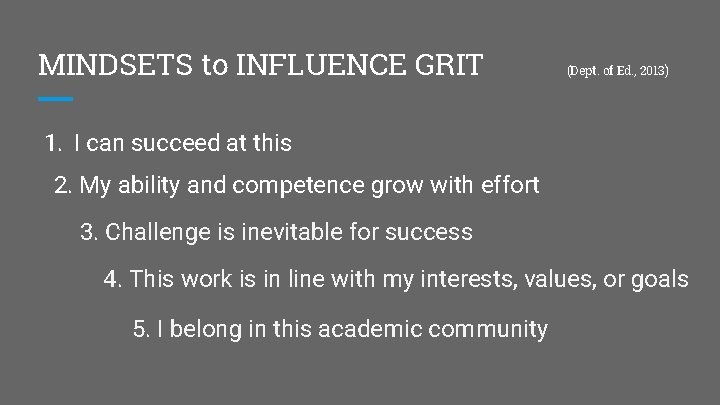 MINDSETS to INFLUENCE GRIT (Dept. of Ed. , 2013) 1. I can succeed at