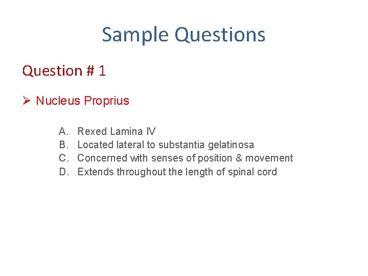 Sample Questions Question # 1 Ø Nucleus Proprius A. B. C. D. Rexed Lamina