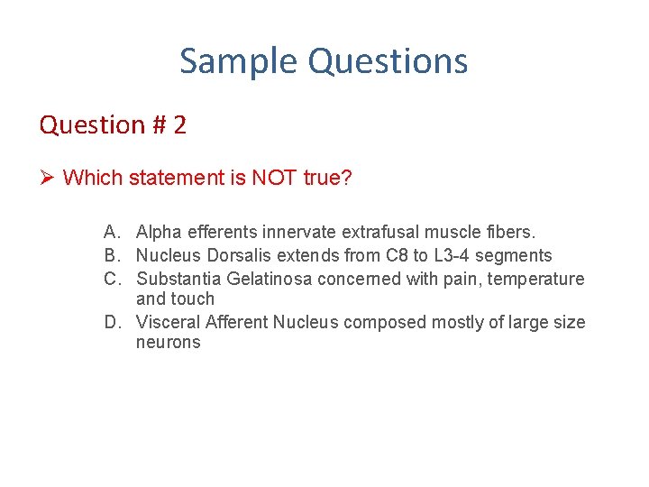 Sample Questions Question # 2 Ø Which statement is NOT true? A. Alpha efferents