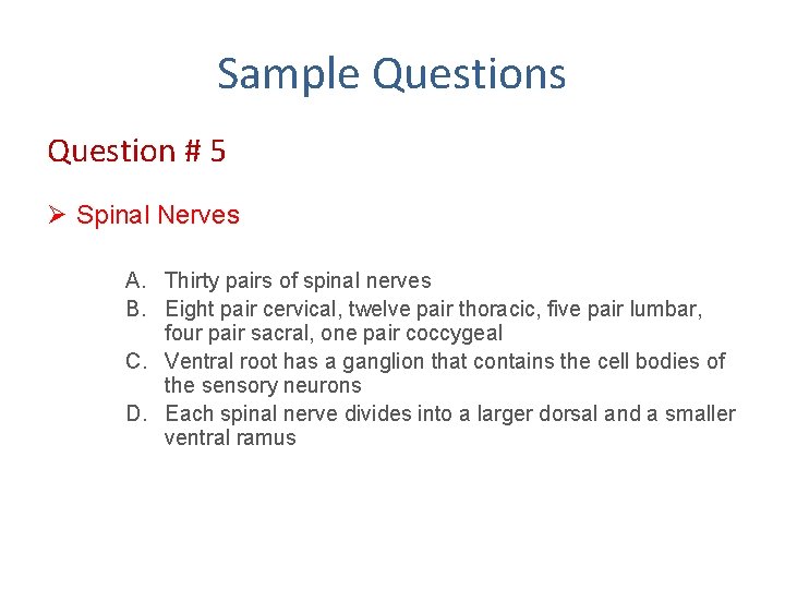 Sample Questions Question # 5 Ø Spinal Nerves A. Thirty pairs of spinal nerves