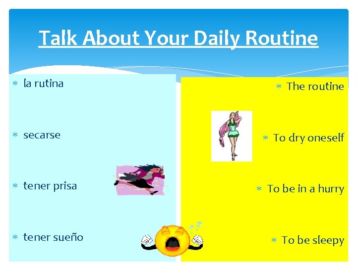 Talk About Your Daily Routine la rutina The routine secarse To dry oneself tener