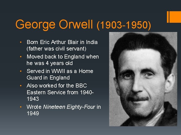 George Orwell (1903 -1950) • Born Eric Arthur Blair in India (father was civil