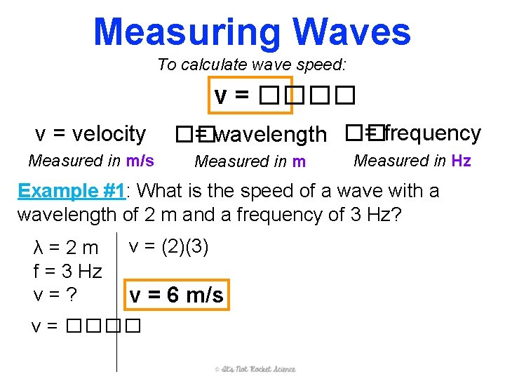 Measuring Waves To calculate wave speed: v = ���� v = velocity Measured in