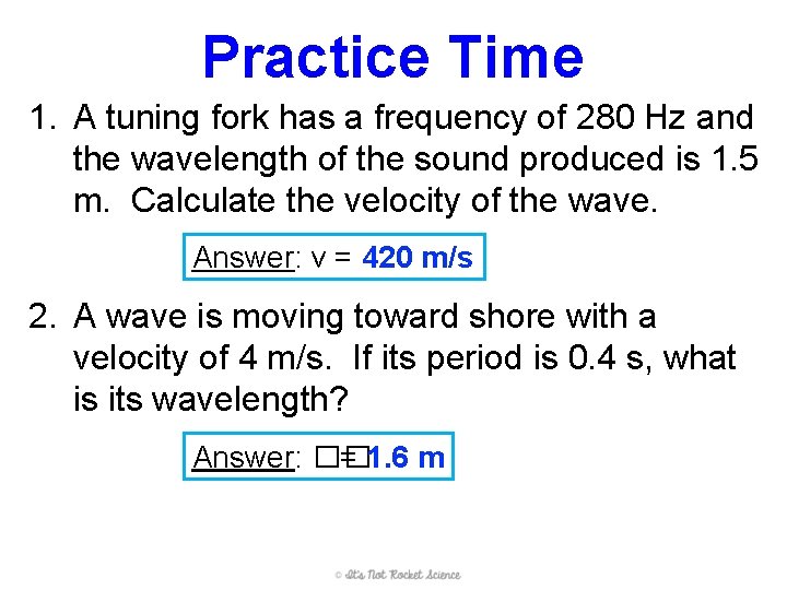 Practice Time 1. A tuning fork has a frequency of 280 Hz and the