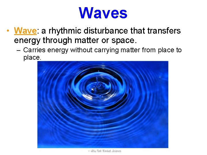 Waves • Wave: a rhythmic disturbance that transfers energy through matter or space. – Waves • Wave: a rhythmic disturbance that transfers energy through matter or space. –
