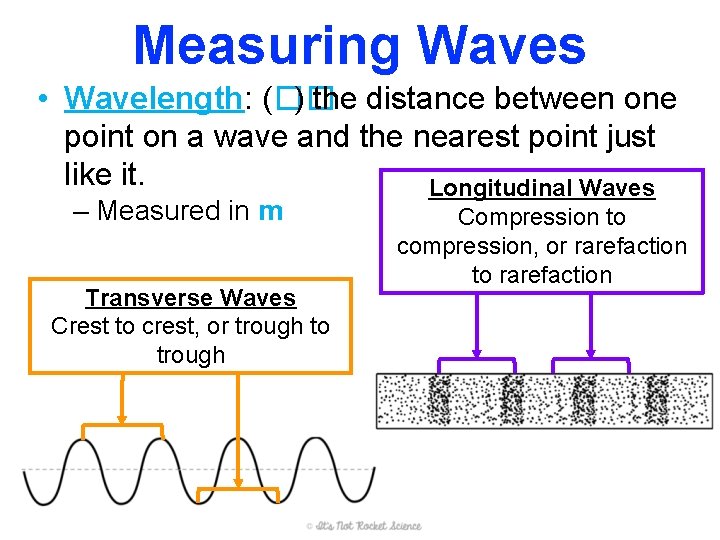 Measuring Waves • Wavelength: (�� ) the distance between one point on a wave