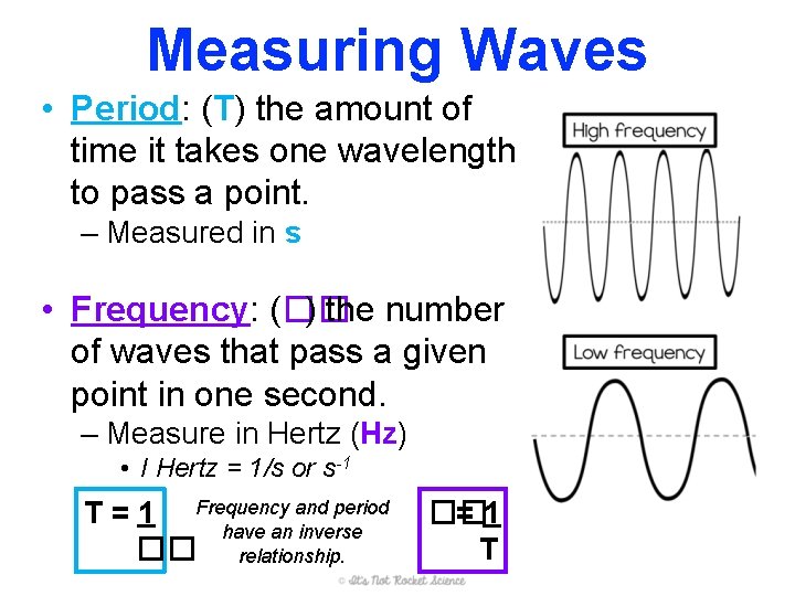 Measuring Waves • Period: (T) the amount of time it takes one wavelength to