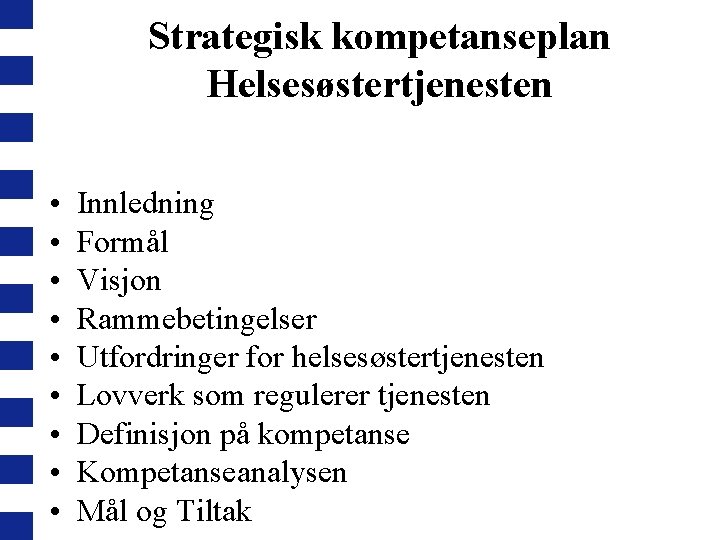 Strategisk kompetanseplan Helsesøstertjenesten • • • Innledning Formål Visjon Rammebetingelser Utfordringer for helsesøstertjenesten Lovverk