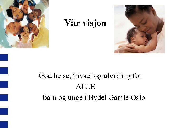 Vår visjon God helse, trivsel og utvikling for ALLE barn og unge i Bydel