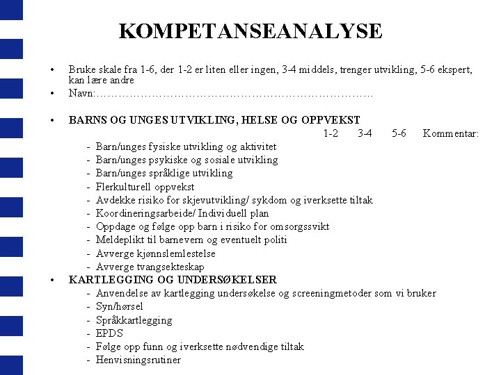 KOMPETANSEANALYSE • • Bruke skale fra 1 -6, der 1 -2 er liten eller