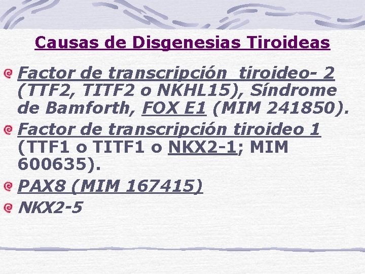 Causas de Disgenesias Tiroideas Factor de transcripción tiroideo- 2 (TTF 2, TITF 2 o