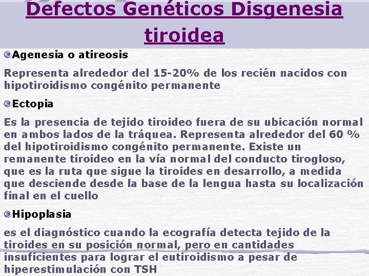 Defectos Genéticos Disgenesia tiroidea Agenesia o atireosis Representa alrededor del 15 -20% de los