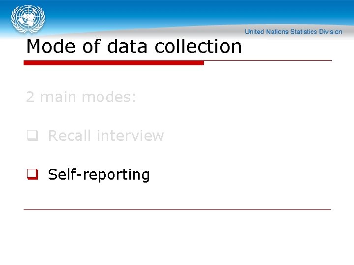 Mode of data collection 2 main modes: q Recall interview q Self-reporting 